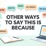 other ways to say this is because