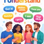 other ways to say i understand